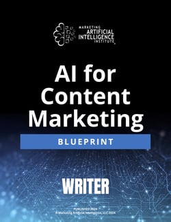 The AI for Content Marketing Blueprint, Presented by Writer and Marketing AI Institute