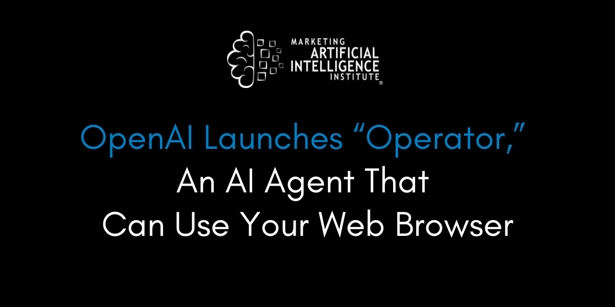 OpenAI Launches “Operator” An AI Agent That Can Use Your Web Browser