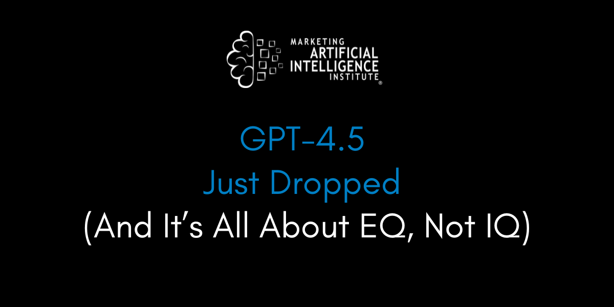 GPT-4.5 Just Dropped (And It’s All About EQ, Not IQ)