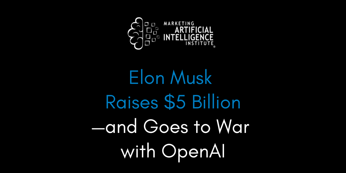 Elon Musk Raises $5 Billion—and Goes to War with OpenAI