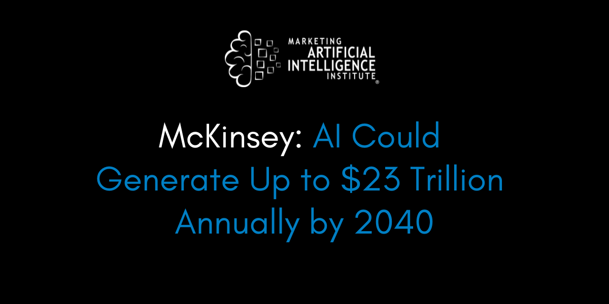 McKinsey: AI Could  Generate Up to $23 Trillion  Annually by 2040