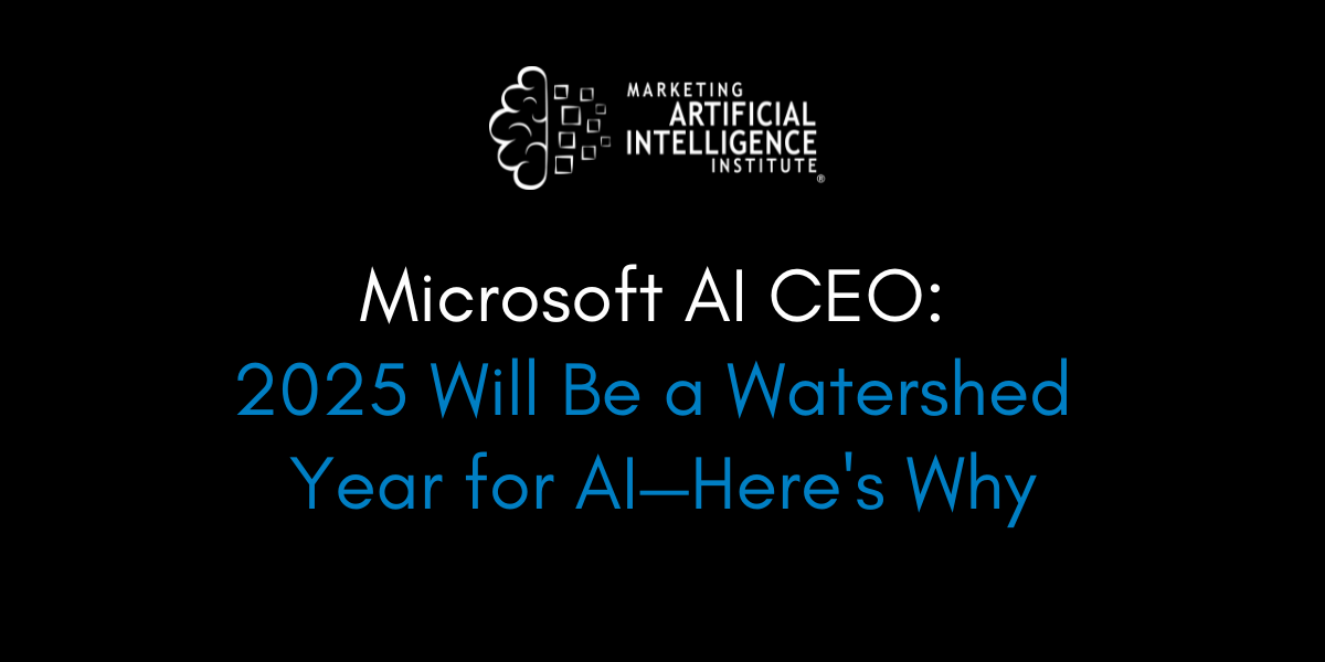 Microsoft AI CEO: 2025 Will Be a Watershed Year for AI—Here's Why