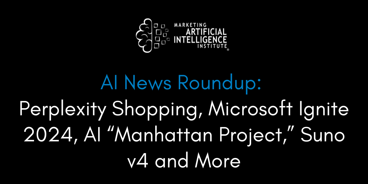 AI News Roundup: Perplexity Shopping, Microsoft Ignite 2024, AI “Manhattan Project,” Suno v4 and More