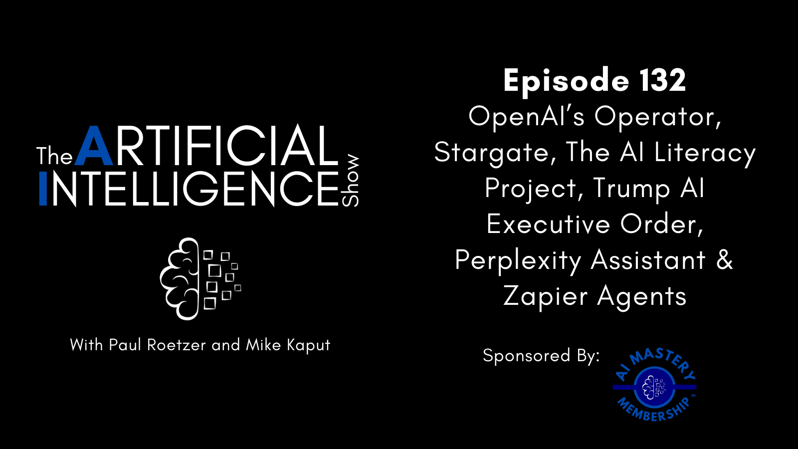 [The AI Show Episode 132]: OpenAI’s Operator, Stargate, The AI Literacy Project, Trump AI Executive Order, Perplexity Assistant & Zapier Agents