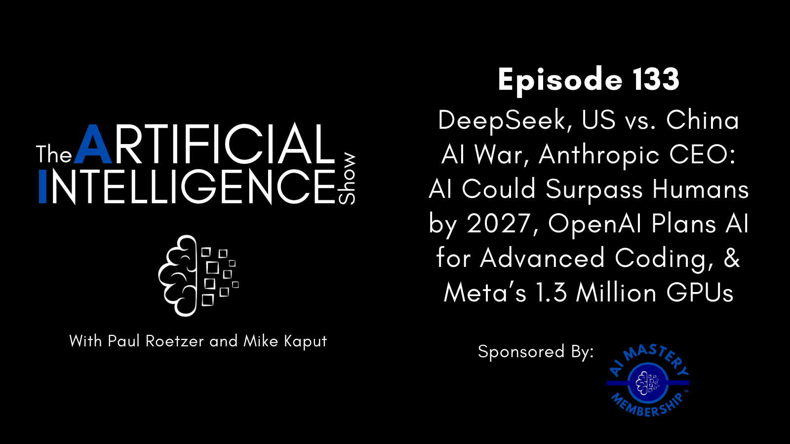 [The AI Show Episode 133]: DeepSeek, US vs. China AI War, Anthropic CEO: AI Could Surpass Humans by 2027, OpenAI Plans AI for Advanced Coding, & Meta’s 1.3 Million GPUs