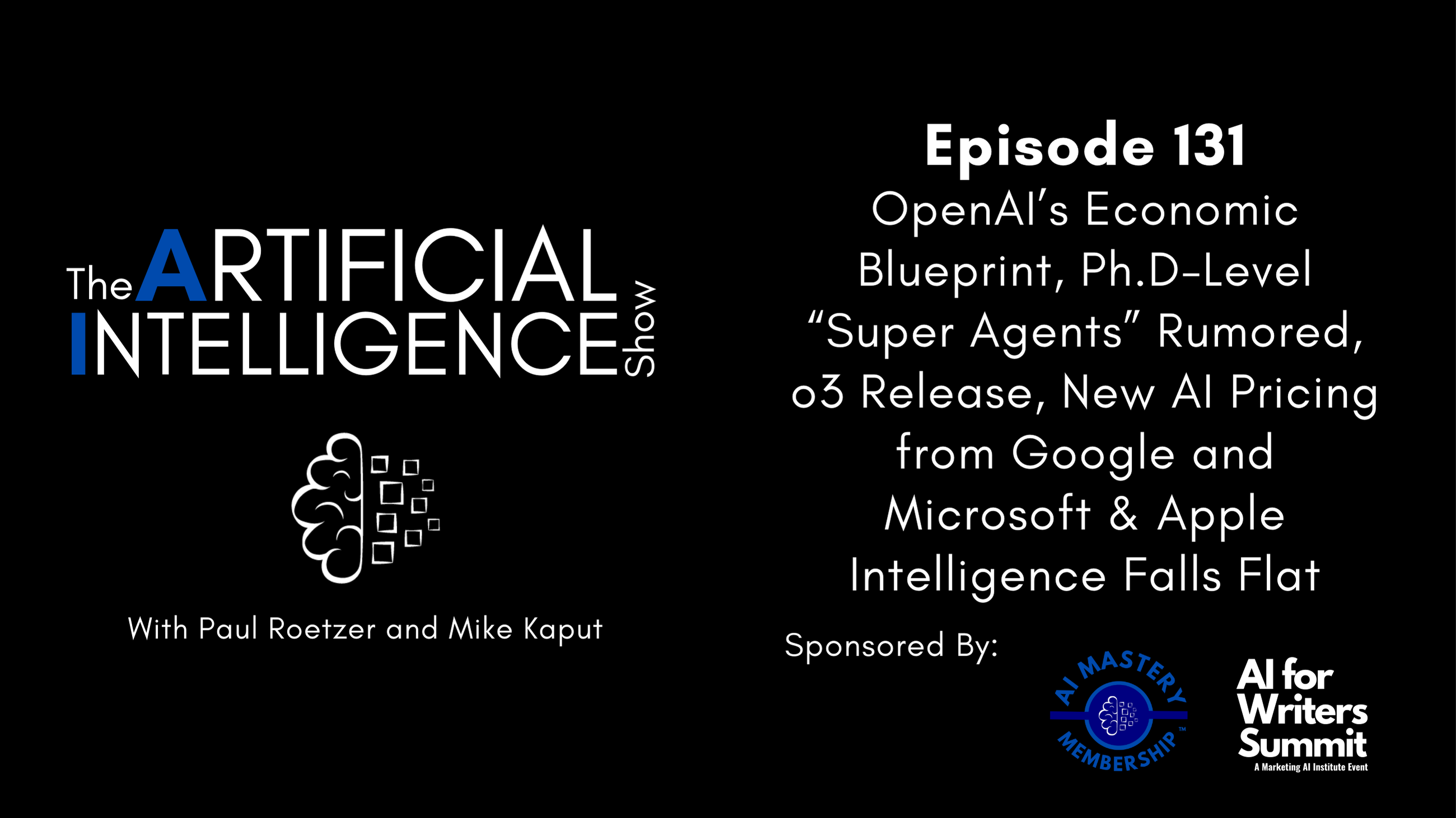 [The AI Show Episode 131]: OpenAI’s Economic Blueprint, Ph.D-Level “Super Agents” Rumored, o3 Release, New AI Pricing from Google and Microsoft & Apple Intelligence Falls Flat